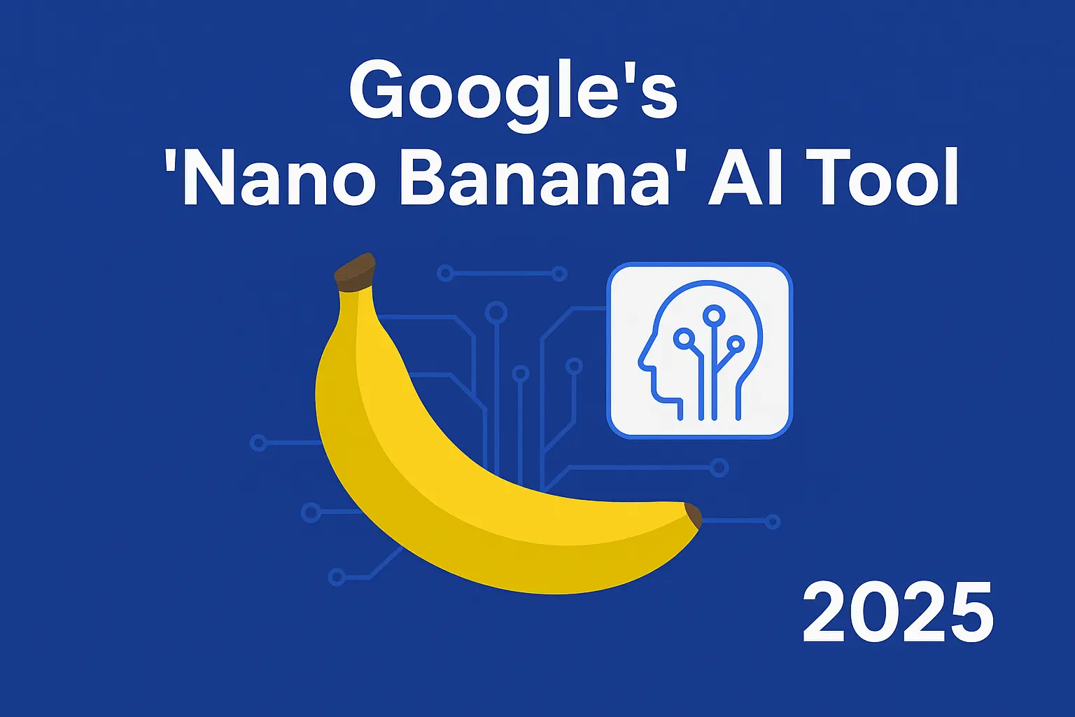Google Nano Banana AI Tool: Everything You Need to Know in 2025